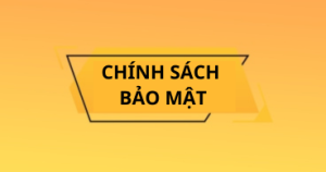 CHÍNH SÁCH BẢO MẬT THÔNG TIN